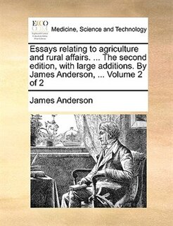 Front cover_Essays Relating To Agriculture And Rural Affairs. ... The Second Edition, With Large Additions. By James Anderson, ...  Volume 2 Of 2
