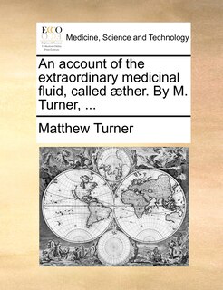 Front cover_An account of the extraordinary medicinal fluid, called æther. By M. Turner, ...