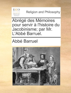 Front cover_Abrégé Des Mémoires Pour Servir À L'histoire Du Jacobinisme; Par Mr. L'abbé Barruel.