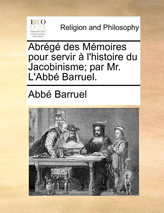 Front cover_Abrégé Des Mémoires Pour Servir À L'histoire Du Jacobinisme; Par Mr. L'abbé Barruel.
