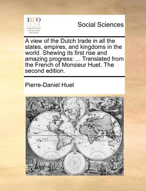 Front cover_A View of the Dutch Trade in All the States, Empires, and Kingdoms in the World. Shewing Its First Rise and Amazing Progress