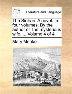 Front cover_The Sicilian. a Novel. in Four Volumes. by the Author of the Mysterious Wife. ... Volume 4 of 4