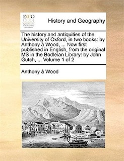 Couverture_The history and antiquities of the University of Oxford, in two books
