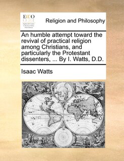 Couverture_An Humble Attempt Toward The Revival Of Practical Religion Among Christians, And Particularly The Protestant Dissenters, ... By I. Watts, D.d.