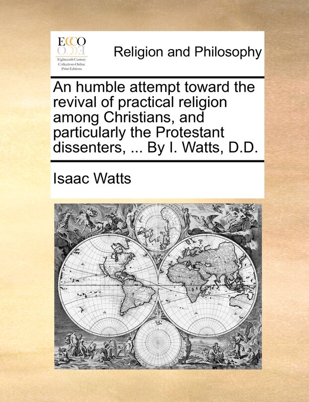 Couverture_An Humble Attempt Toward The Revival Of Practical Religion Among Christians, And Particularly The Protestant Dissenters, ... By I. Watts, D.d.