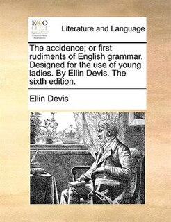 Front cover_The Accidence; Or First Rudiments Of English Grammar. Designed For The Use Of Young Ladies. By Ellin Devis. The Sixth Edition.