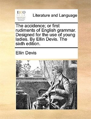 Front cover_The Accidence; Or First Rudiments Of English Grammar. Designed For The Use Of Young Ladies. By Ellin Devis. The Sixth Edition.