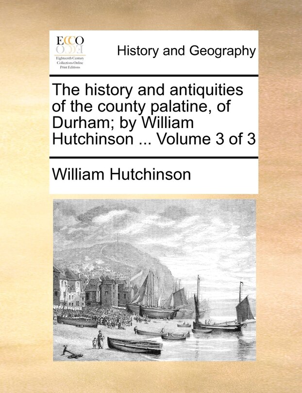 Front cover_The history and antiquities of the county palatine, of Durham; by William Hutchinson ... Volume 3 of 3