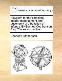 Couverture_A System For The Complete Interior Management And Oeconomy Of A Battalion Of Infantry. By Bennett Cuthbertson, Esq. The Second Edition.