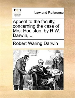 Appeal To The Faculty, Concerning The Case Of Mrs. Houlston, By R.w. Darwin, ...
