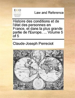 Couverture_Histoire Des Conditions Et De L'état Des Personnes En France, Et Dans La Plus Grande Partie De L'europe. ...  Volume 5 Of 5