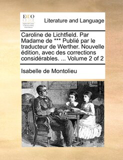 Couverture_Caroline de Lichtfield. Par Madame de *** Publi Par Le Traducteur de Werther. Nouvelle Dition, Avec Des Corrections Considrables. ... Volume 2 of 2