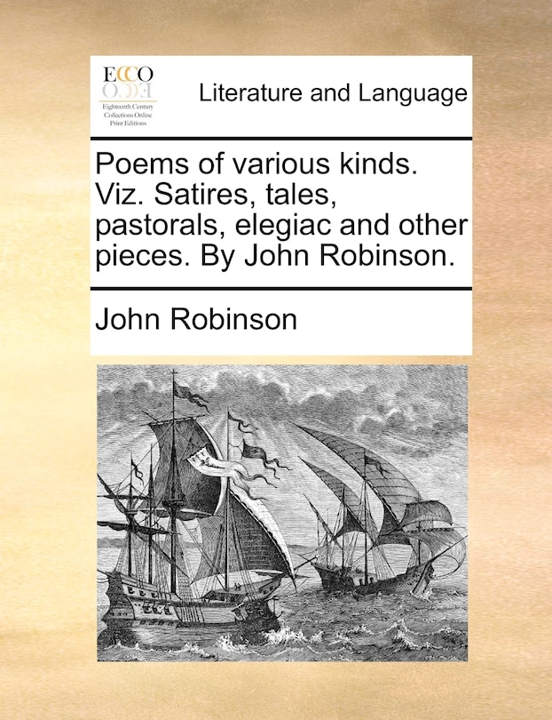 Front cover_Poems Of Various Kinds. Viz. Satires, Tales, Pastorals, Elegiac And Other Pieces. By John Robinson.