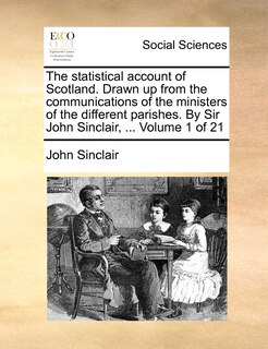 Couverture_The statistical account of Scotland. Drawn up from the communications of the ministers of the different parishes. By Sir John Sinclair, ... Volume 1 of 21