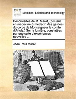 Front cover_Découvertes De M. Marat, (docteur En Médecine & Médecin Des Gardes-du-corps De Monseigneur Le Comte D'artois.) Sur La Lumière; Constatées Par Une Suite D'expériences Nouvelles ...