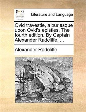 Couverture_Ovid Travestie, A Burlesque Upon Ovid's Epistles. The Fourth Edition. By Captain Alexander Radcliffe, ...