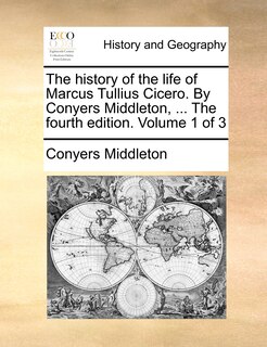 Front cover_The History Of The Life Of Marcus Tullius Cicero. By Conyers Middleton, ... The Fourth Edition. Volume 1 Of 3