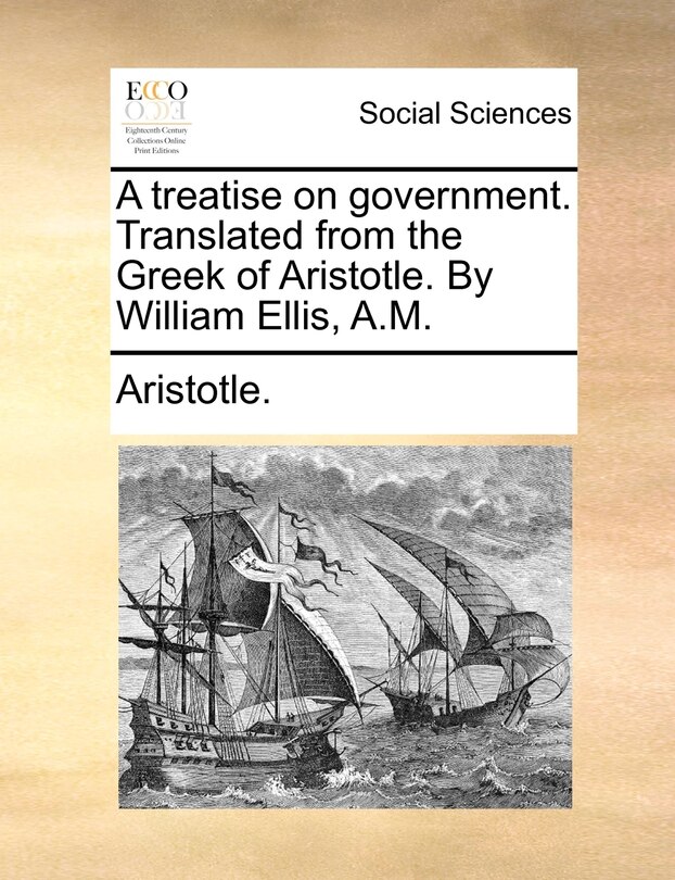 Couverture_A Treatise On Government. Translated From The Greek Of Aristotle. By William Ellis, A.m.