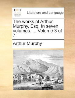 Front cover_The Works of Arthur Murphy, Esq. in Seven Volumes. ... Volume 3 of 7