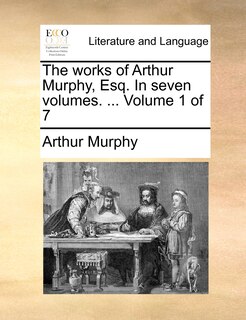 Front cover_The Works of Arthur Murphy, Esq. in Seven Volumes. ... Volume 1 of 7