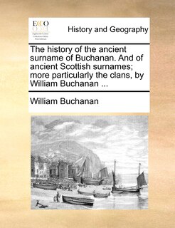 Front cover_The History Of The Ancient Surname Of Buchanan. And Of Ancient Scottish Surnames; More Particularly The Clans, By William Buchanan ...