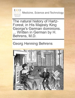 Couverture_The Natural History Of Hartz-forest, In His Majesty King George's German Dominions. ... Written In German By H. Behrens, M.d.