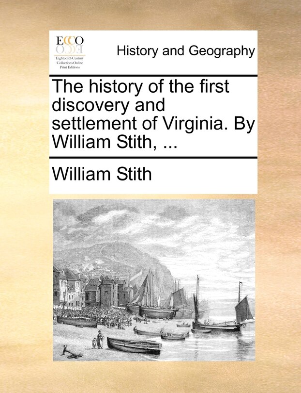 Couverture_The History Of The First Discovery And Settlement Of Virginia. By William Stith, ...