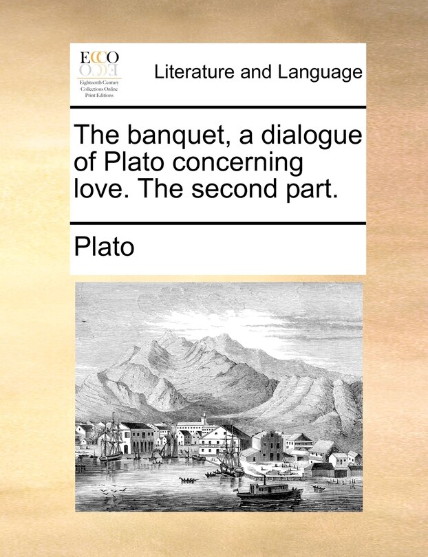 Front cover_The Banquet, A Dialogue Of Plato Concerning Love. The Second Part.