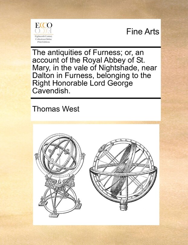 Front cover_The Antiquities Of Furness; Or, An Account Of The Royal Abbey Of St. Mary, In The Vale Of Nightshade, Near Dalton In Furness, Belonging To The Right Honorable Lord George Cavendish.