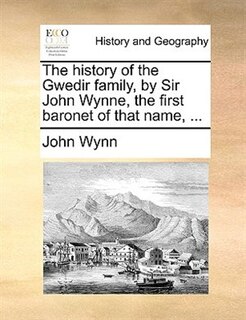 Couverture_The History Of The Gwedir Family, By Sir John Wynne, The First Baronet Of That Name, ...