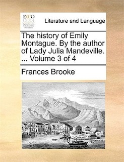 The History Of Emily Montague. By The Author Of Lady Julia Mandeville. ...  Volume 3 Of 4