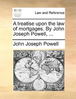 Couverture_A Treatise Upon The Law Of Mortgages. By John Joseph Powell, ...