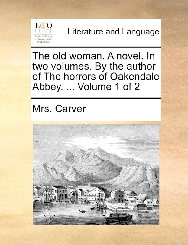 Front cover_The Old Woman. a Novel. in Two Volumes. by the Author of the Horrors of Oakendale Abbey. ... Volume 1 of 2