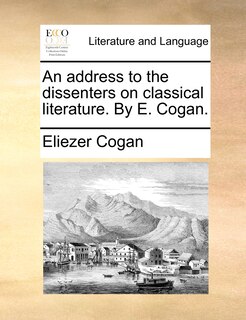Couverture_An Address To The Dissenters On Classical Literature. By E. Cogan.