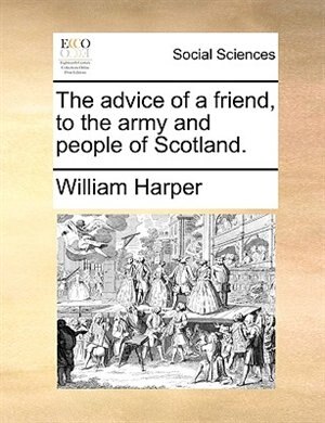 Front cover_The Advice Of A Friend, To The Army And People Of Scotland.