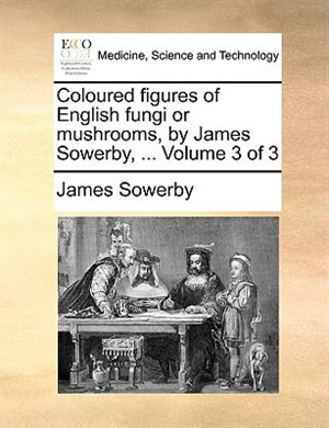 Couverture_Coloured Figures of English Fungi or Mushrooms, by James Sowerby, ... Volume 3 of 3