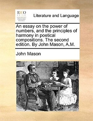 Front cover_An Essay On The Power Of Numbers, And The Principles Of Harmony In Poetical Compositions. The Second Edition. By John Mason, A.m.