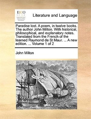 Couverture_Paradise Lost. a Poem, in Twelve Books. the Author John Milton. with Historical, Philosophical, and Explanatory Notes. Translated from the French of the Learned Raymond de St Maur. ... a New Edition. ... Volume 1 of 2
