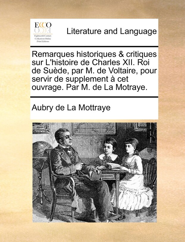 Couverture_Remarques Historiques & Critiques Sur L'Histoire de Charles XII. Roi de Sude, Par M. de Voltaire, Pour Servir de Supplement CET Ouvrage. Par M. de La Motraye.