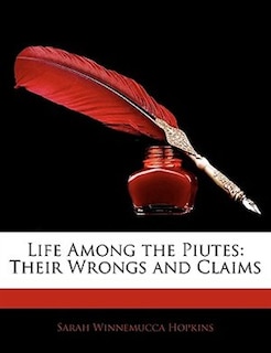 Life Among the Piutes: Their Wrongs and Claims