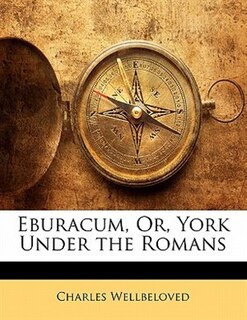 Front cover_Eburacum, Or, York Under The Romans