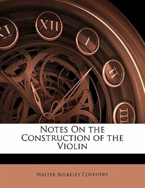 Front cover_Notes On The Construction Of The Violin