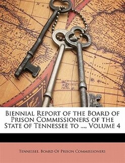 Biennial Report Of The Board Of Prison Commissioners Of The State Of Tennessee To ..., Volume 4