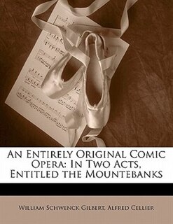 An Entirely Original Comic Opera: In Two Acts, Entitled The Mountebanks
