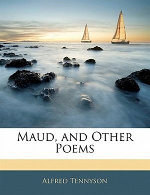 Maud, And Other Poems