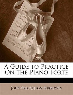 Front cover_A Guide To Practice On The Piano Forte