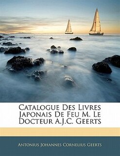 Catalogue Des Livres Japonais De Feu M. Le Docteur A.j.c. Geerts