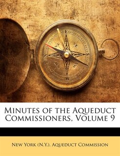 Couverture_Minutes Of The Aqueduct Commissioners, Volume 9
