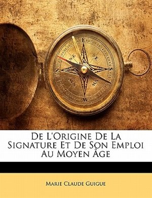 Front cover_De L'origine De La Signature Et De Son Emploi Au Moyen Âge