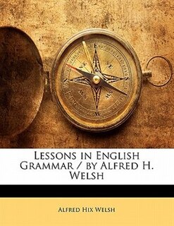 Front cover_Lessons In English Grammar / By Alfred H. Welsh